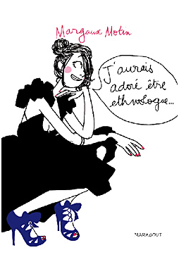 Margaux Motin Margaux Motin J’aurais adoré être ethnologue... de Margaux Motin