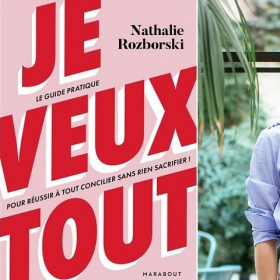 « Je Veux Tout », le guide pratique pour réussir à tout concilier sans rien sacrifier de Nathalie Rozborski