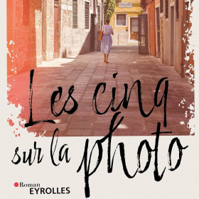 Pourquoi vous allez adorer le roman « Les cinq sur la photo » de Laurent Lagarde