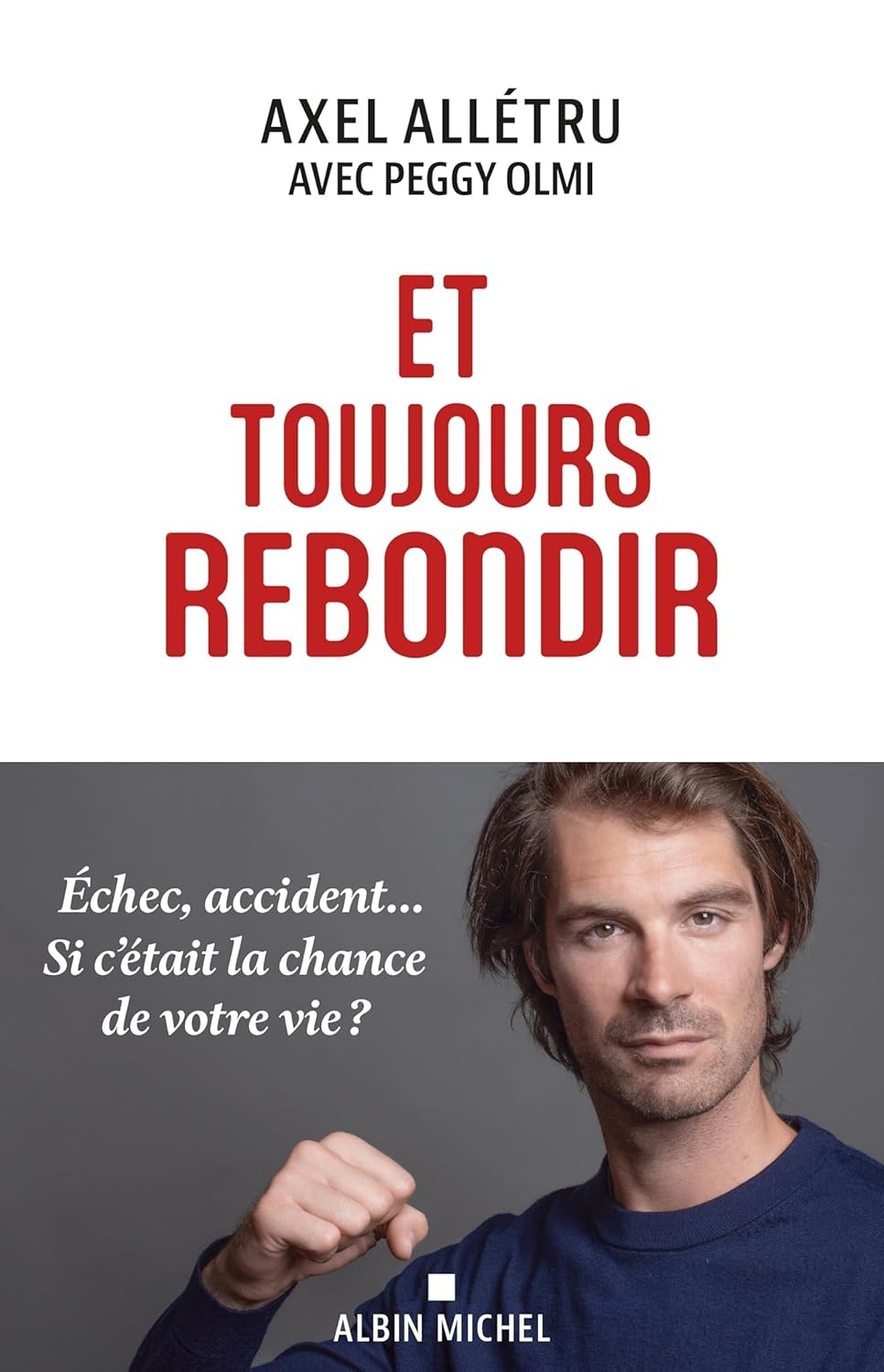 Et toujours rebondir d’Axel Allétru pour surmonter toutes les épreuves